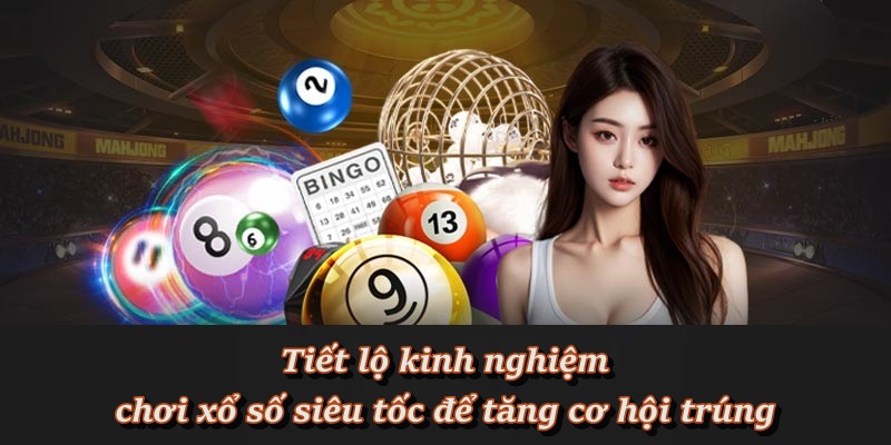 Cao thủ chia sẻ mẹo chơi xổ số siêu tốc hiệu quả Cao thủ chia sẻ mẹo chơi xổ số siêu tốc hiệu quả