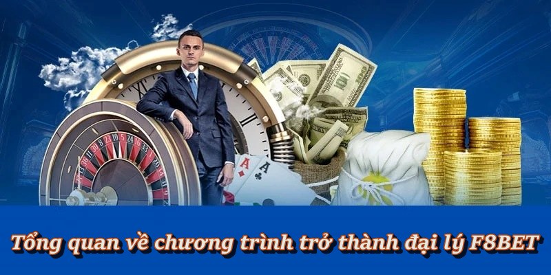 Tìm hiểu thông tin về chương trình đại lý F8BET